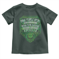 Funny Irish Pride Toddler T Shirt Some People Spend Their Whole Lives Trying To Be Awesome Others Are Born Irish