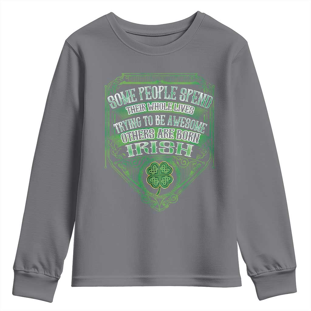 Funny Irish Pride Youth Sweatshirt Some People Spend Their Whole Lives Trying To Be Awesome Others Are Born Irish