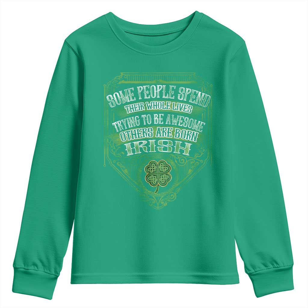 Funny Irish Pride Youth Sweatshirt Some People Spend Their Whole Lives Trying To Be Awesome Others Are Born Irish