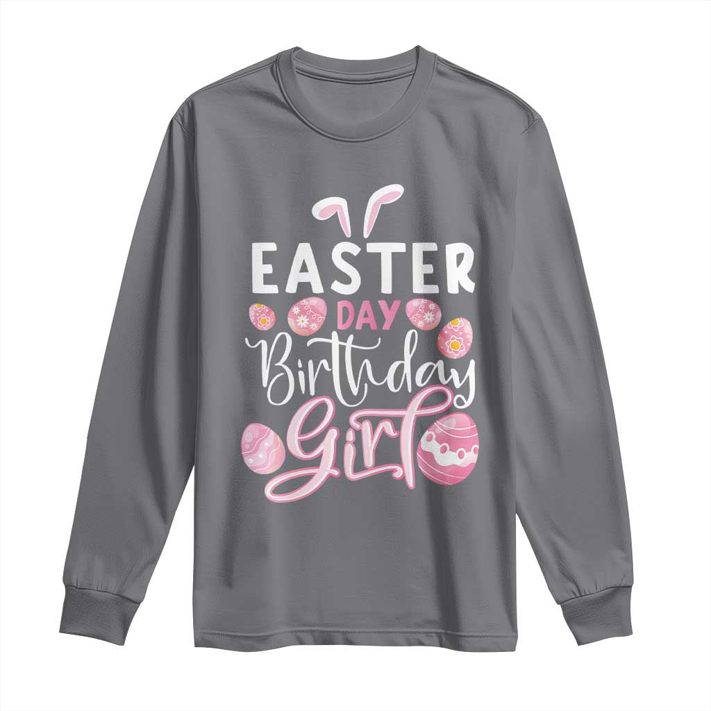 Funny Easter Day Birthday Girl Long Sleeve Shirt Born On Easter Day Eggs