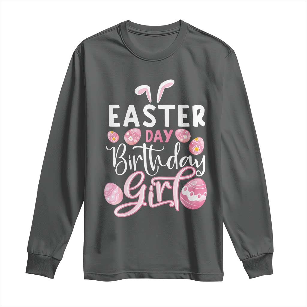 Funny Easter Day Birthday Girl Long Sleeve Shirt Born On Easter Day Eggs