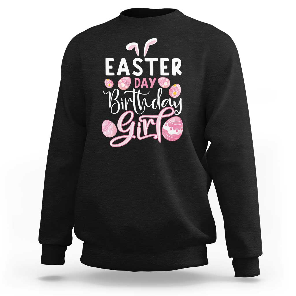 Funny Easter Day Birthday Girl Sweatshirt Born On Easter Day Eggs