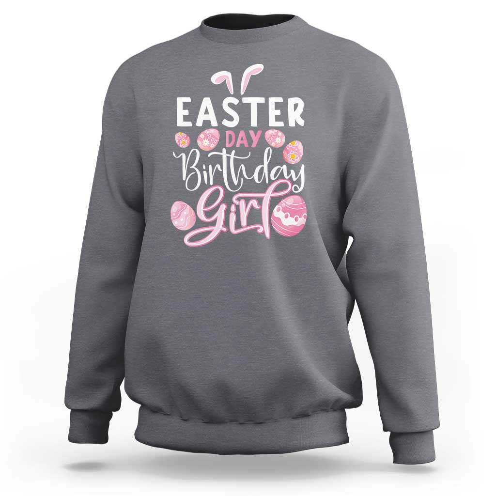Funny Easter Day Birthday Girl Sweatshirt Born On Easter Day Eggs