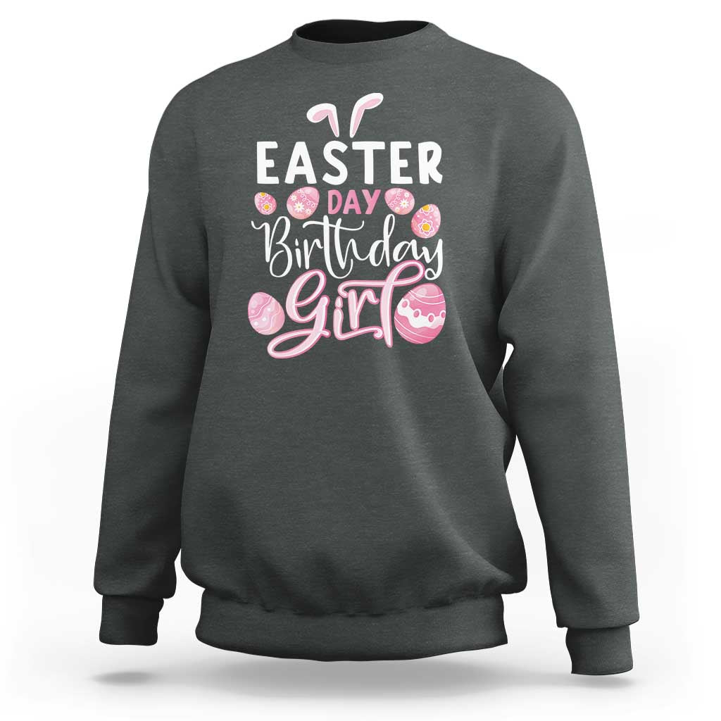 Funny Easter Day Birthday Girl Sweatshirt Born On Easter Day Eggs