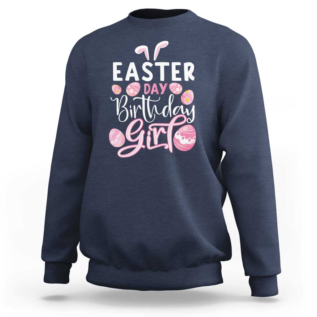 Funny Easter Day Birthday Girl Sweatshirt Born On Easter Day Eggs