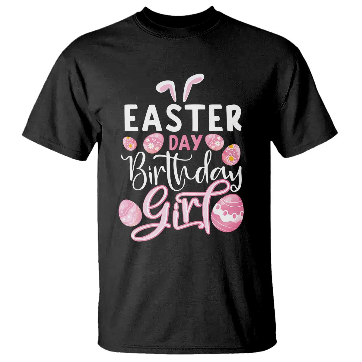 Funny Easter Day Birthday Girl T Shirt Born On Easter Day Eggs