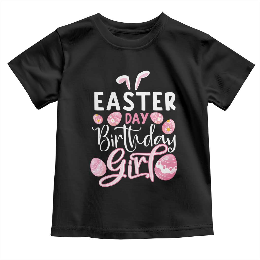 Funny Easter Day Birthday Girl Toddler T Shirt Born On Easter Day Eggs
