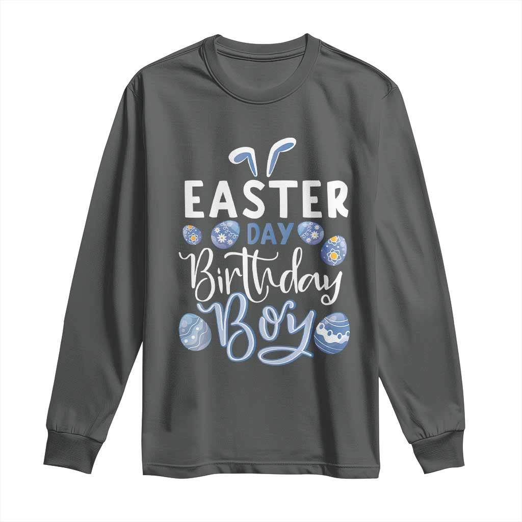 Funny Easter Day Birthday Boy Long Sleeve Shirt Born On Easter Day Eggs