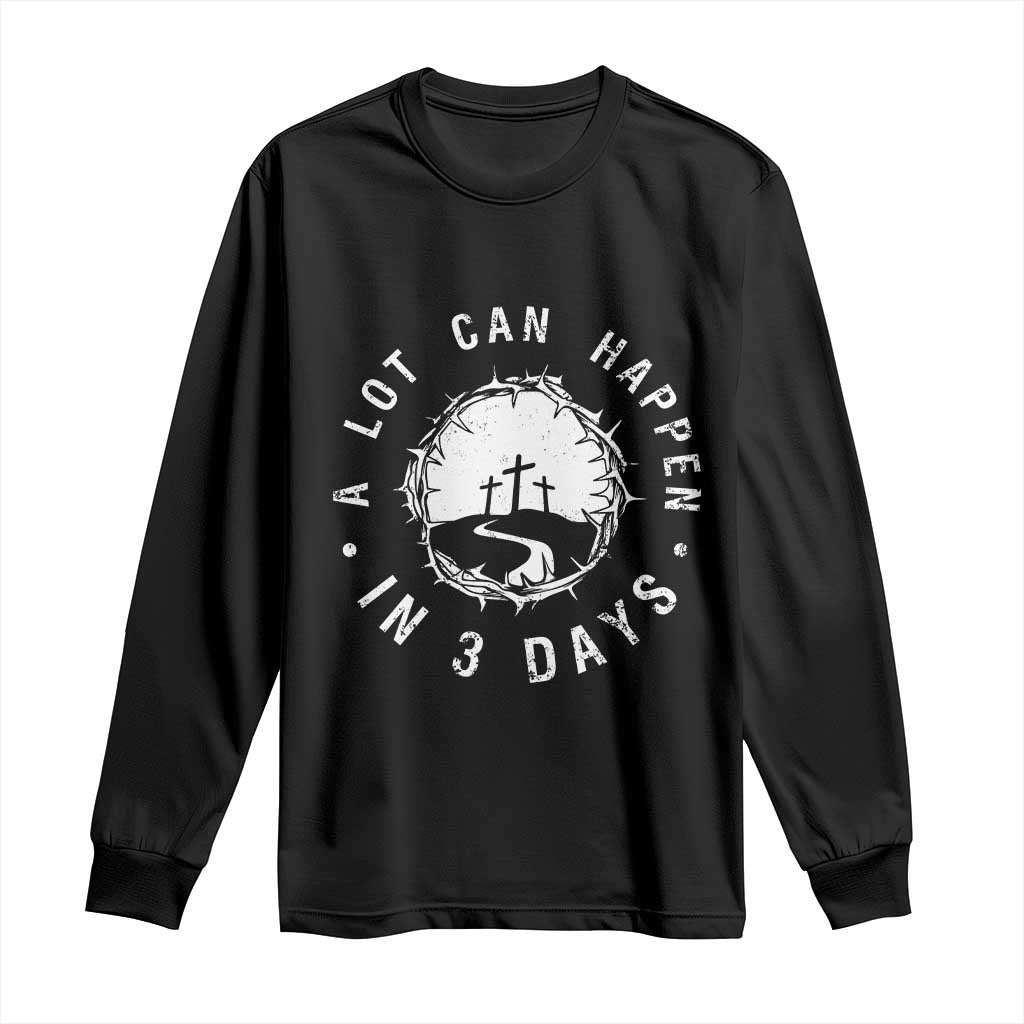 A Lot Can Happen In 3 Days Long Sleeve Shirt Vintage Crown Of Thorns Easter Day Good Friday Religious Christian