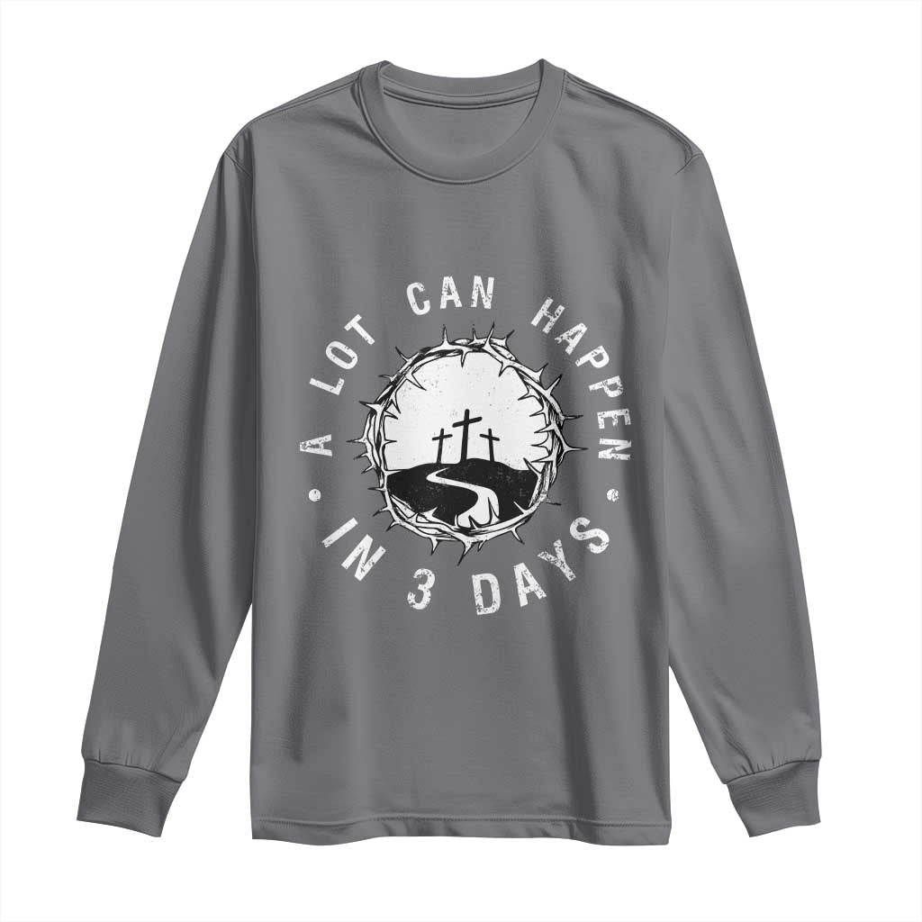 A Lot Can Happen In 3 Days Long Sleeve Shirt Vintage Crown Of Thorns Easter Day Good Friday Religious Christian