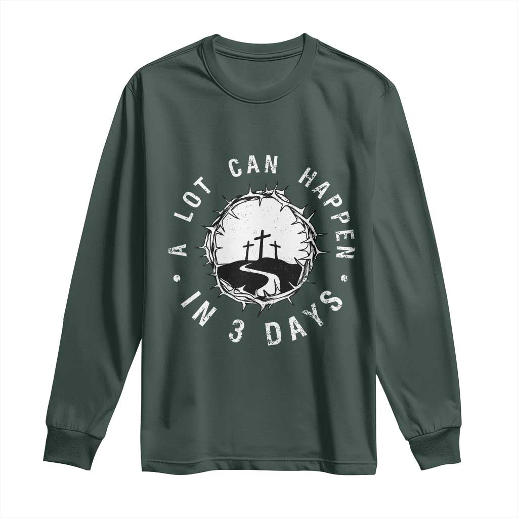 A Lot Can Happen In 3 Days Long Sleeve Shirt Vintage Crown Of Thorns Easter Day Good Friday Religious Christian