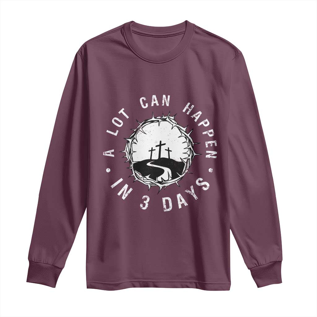 A Lot Can Happen In 3 Days Long Sleeve Shirt Vintage Crown Of Thorns Easter Day Good Friday Religious Christian