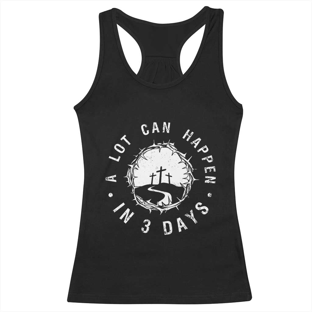 A Lot Can Happen In 3 Days Racerback Tank Top Vintage Crown Of Thorns Easter Day Good Friday Religious Christian
