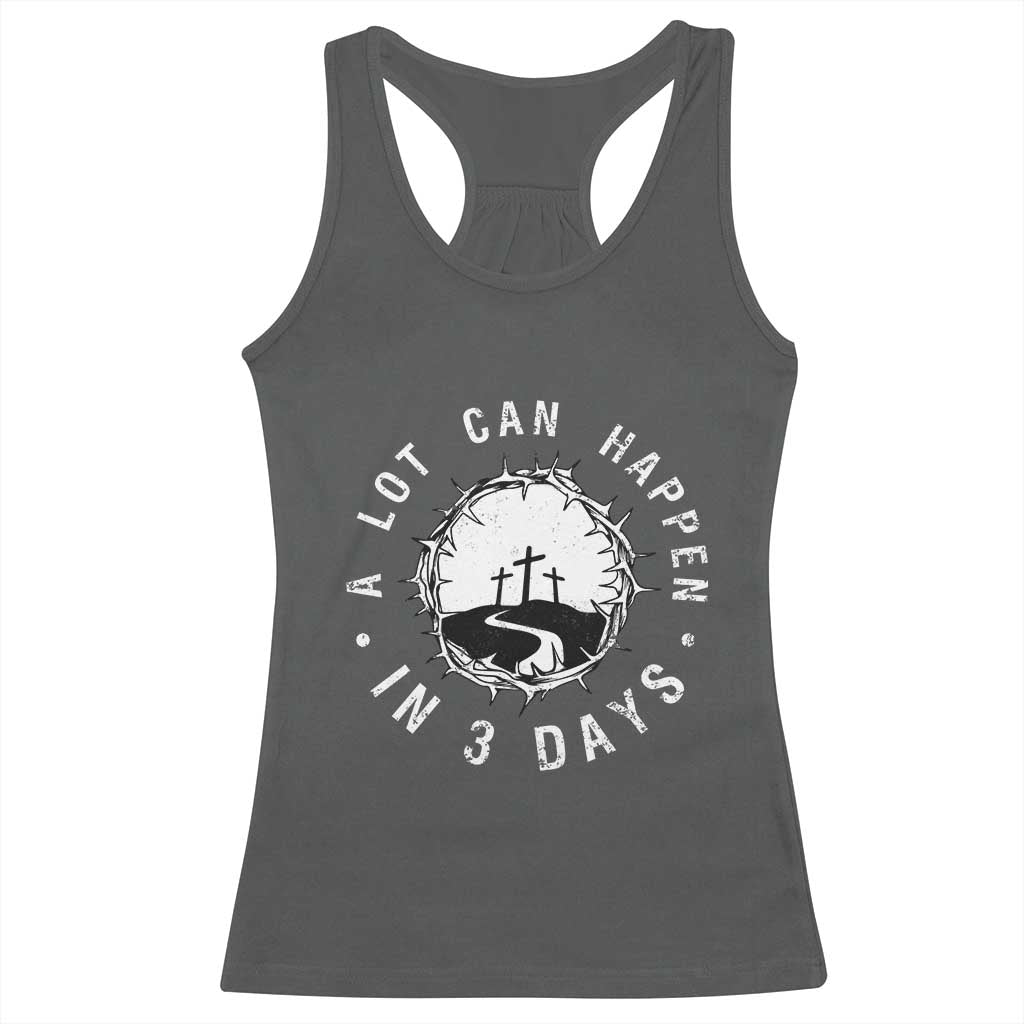 A Lot Can Happen In 3 Days Racerback Tank Top Vintage Crown Of Thorns Easter Day Good Friday Religious Christian