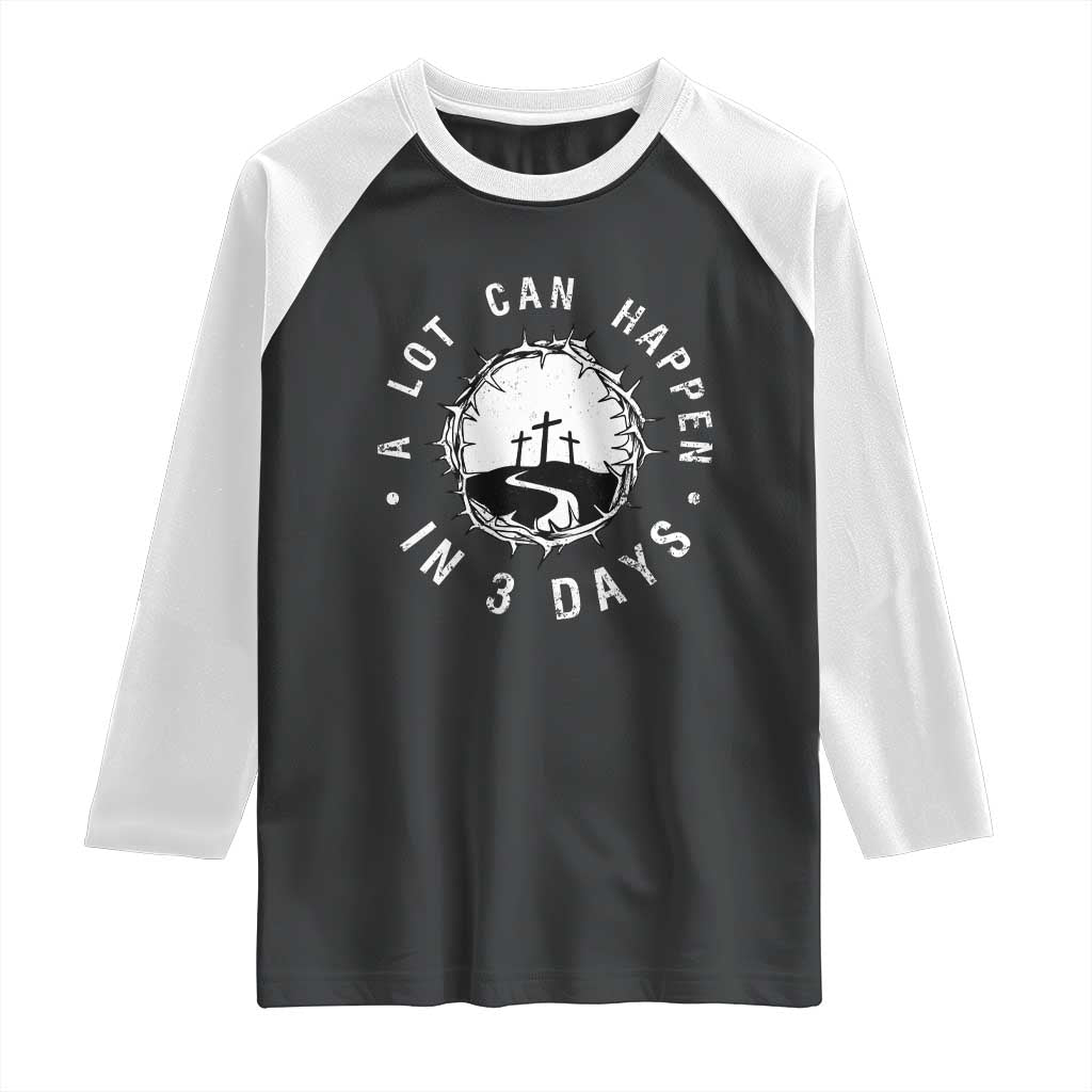 A Lot Can Happen In 3 Days Raglan Shirt Vintage Crown Of Thorns Easter Day Good Friday Religious Christian