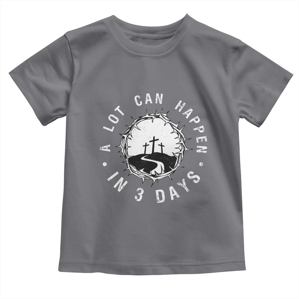 A Lot Can Happen In 3 Days Toddler T Shirt Vintage Crown Of Thorns Easter Day Good Friday Religious Christian