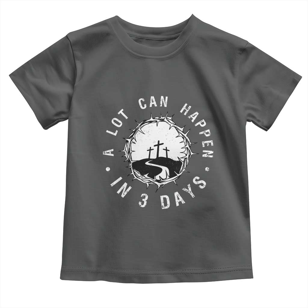 A Lot Can Happen In 3 Days Toddler T Shirt Vintage Crown Of Thorns Easter Day Good Friday Religious Christian