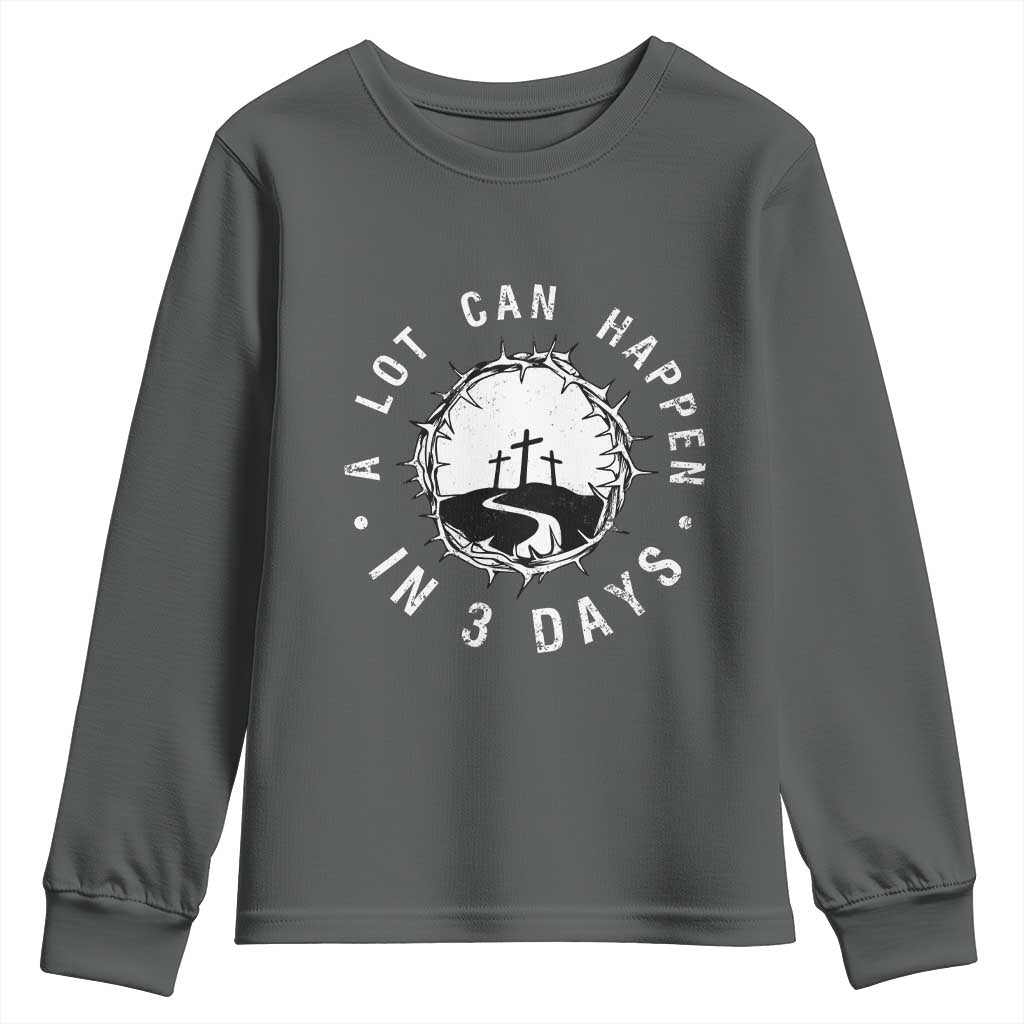 A Lot Can Happen In 3 Days Youth Sweatshirt Vintage Crown Of Thorns Easter Day Good Friday Religious Christian