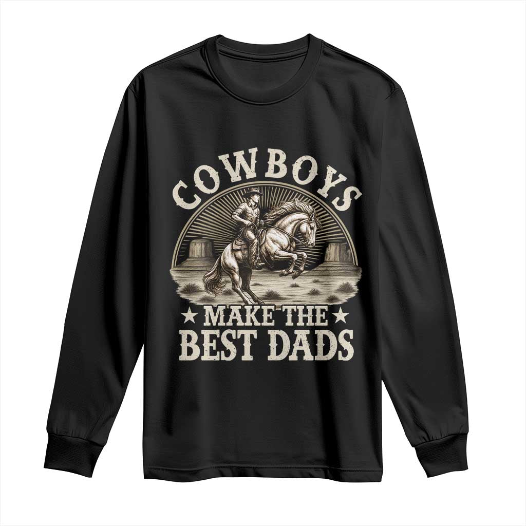 Funny Cowboys Make The Best Dads Long Sleeve Shirt Western Country Father's Day