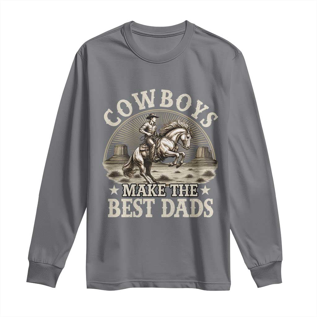 Funny Cowboys Make The Best Dads Long Sleeve Shirt Western Country Father's Day