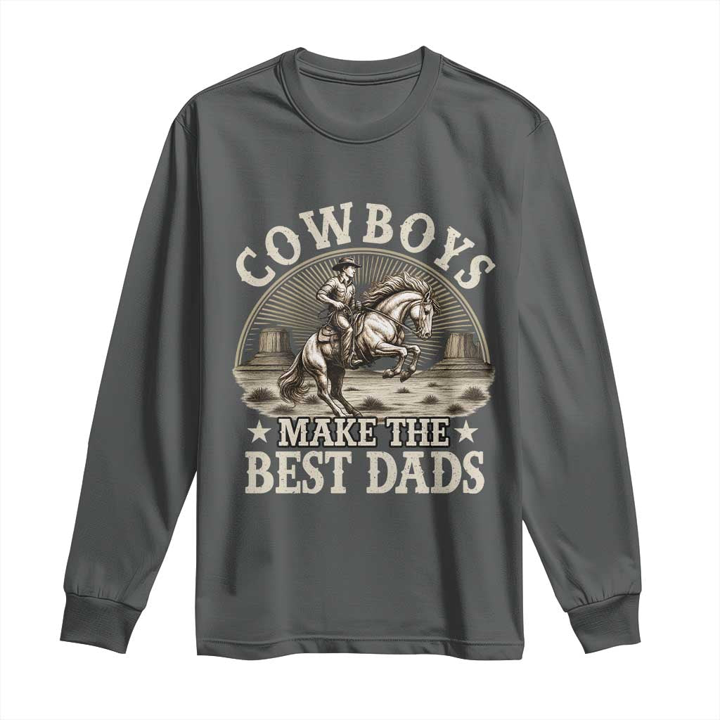 Funny Cowboys Make The Best Dads Long Sleeve Shirt Western Country Father's Day