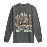 Funny Cowboys Make The Best Dads Long Sleeve Shirt Western Country Father's Day