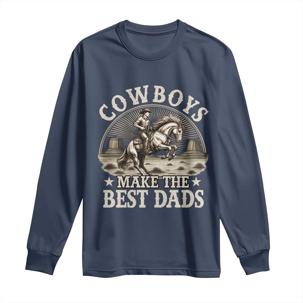 Funny Cowboys Make The Best Dads Long Sleeve Shirt Western Country Father's Day