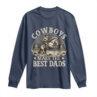 Funny Cowboys Make The Best Dads Long Sleeve Shirt Western Country Father's Day