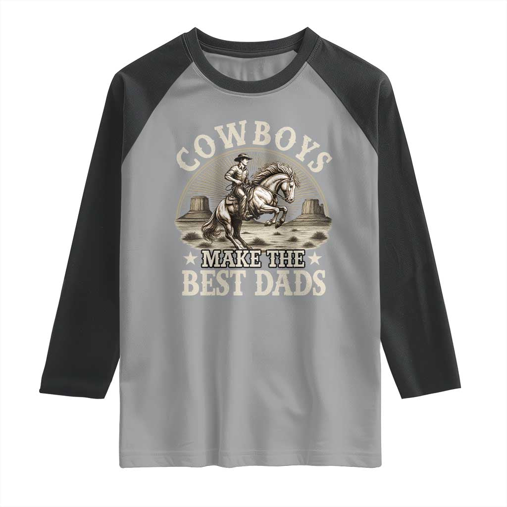 Funny Cowboys Make The Best Dads Raglan Shirt Western Country Father's Day