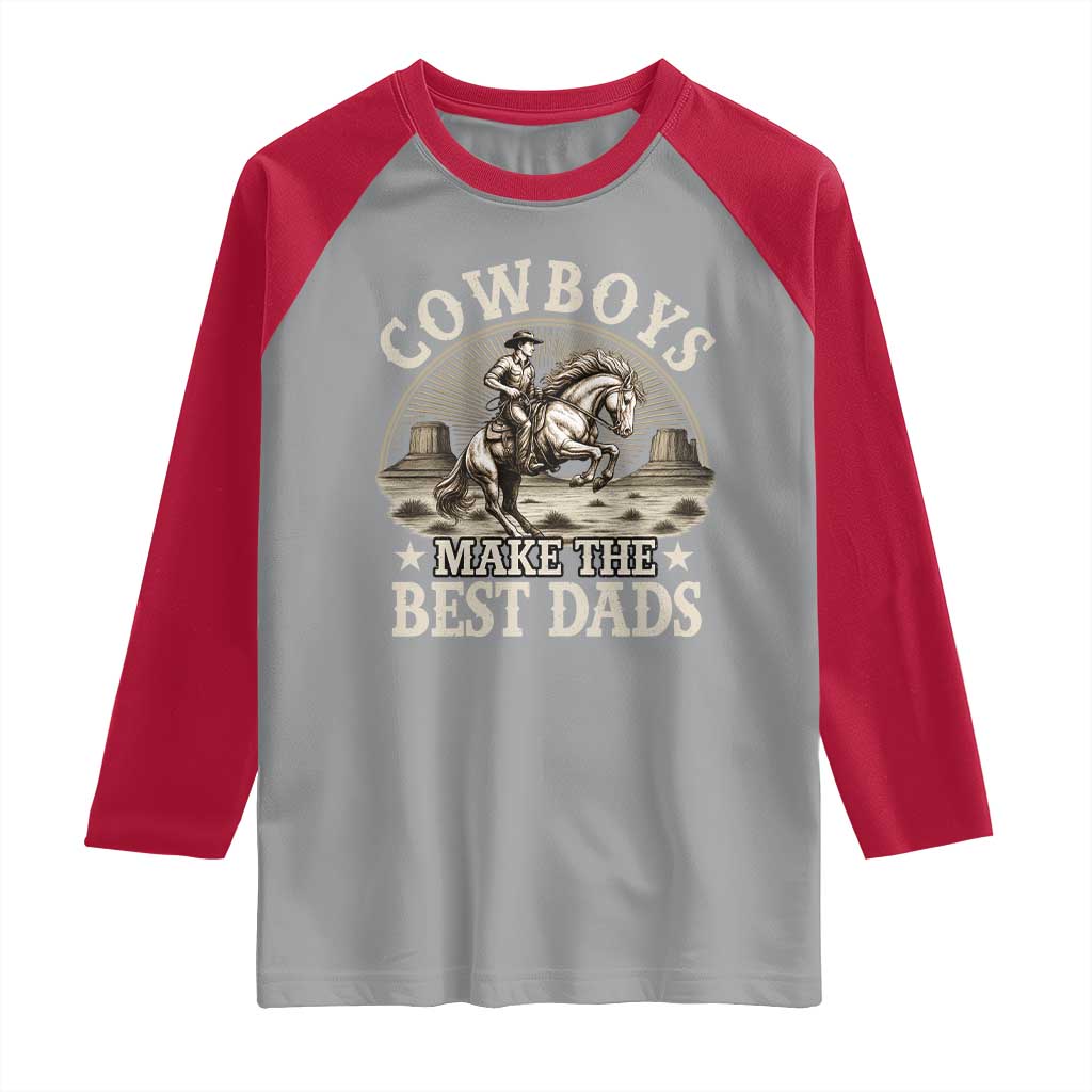 Funny Cowboys Make The Best Dads Raglan Shirt Western Country Father's Day