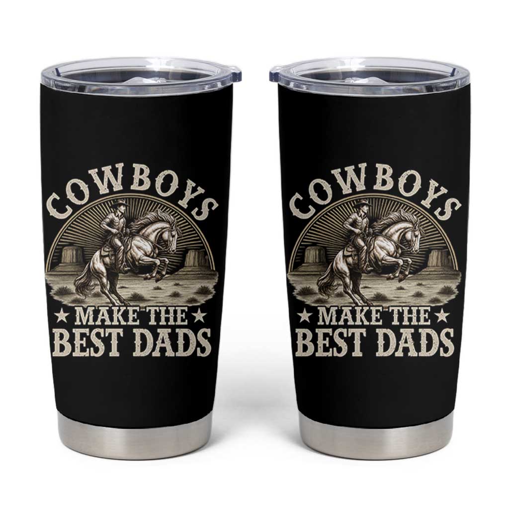 Funny Cowboys Make The Best Dads Tumbler Cup Western Country Fathers Day