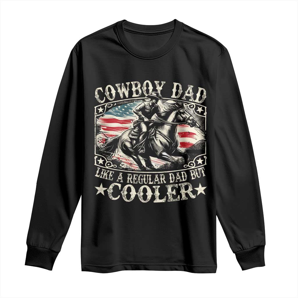 Funny Cowboy Dad Like A Regular Dad But Cooler Long Sleeve Shirt Western Country Dad Father's Day