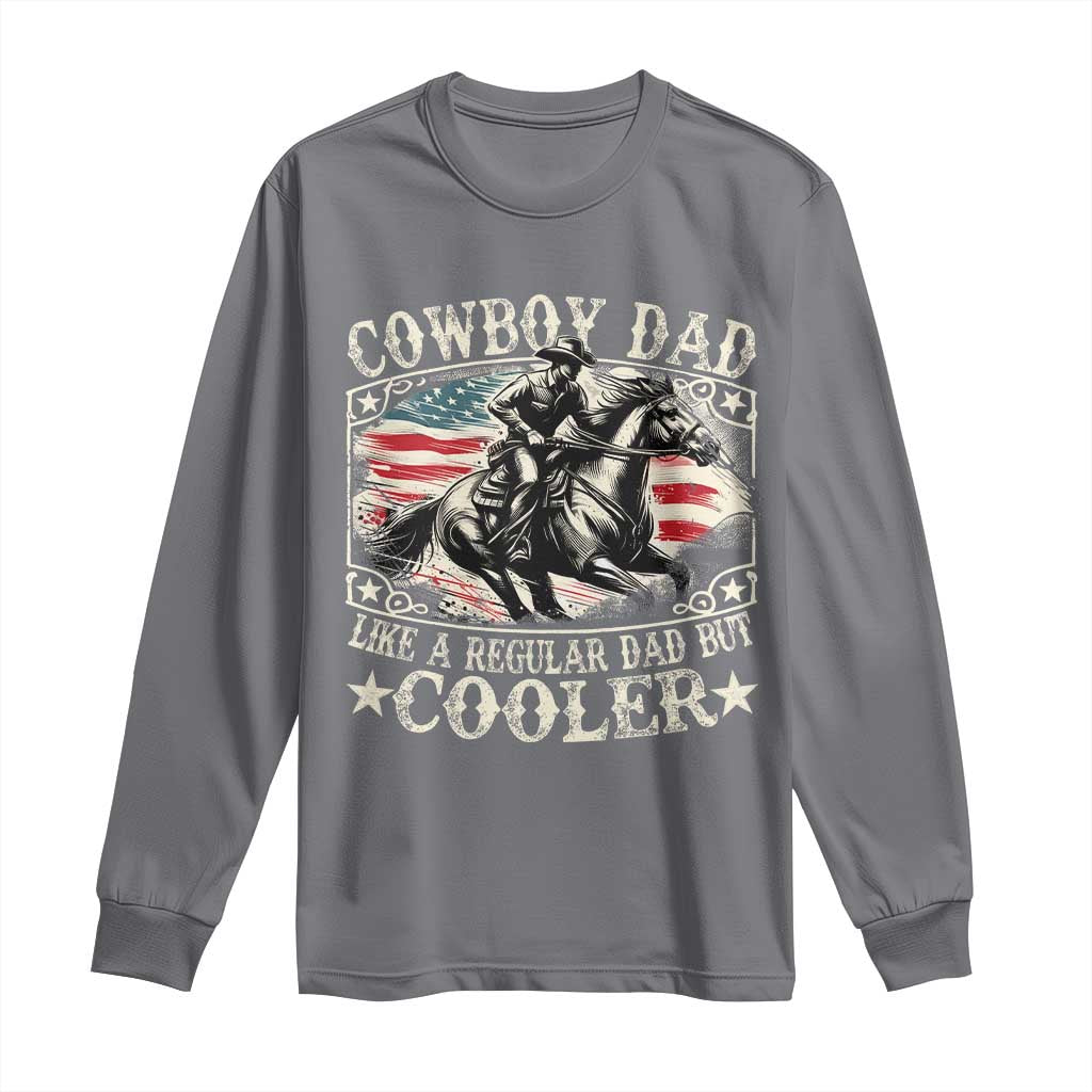 Funny Cowboy Dad Like A Regular Dad But Cooler Long Sleeve Shirt Western Country Dad Father's Day