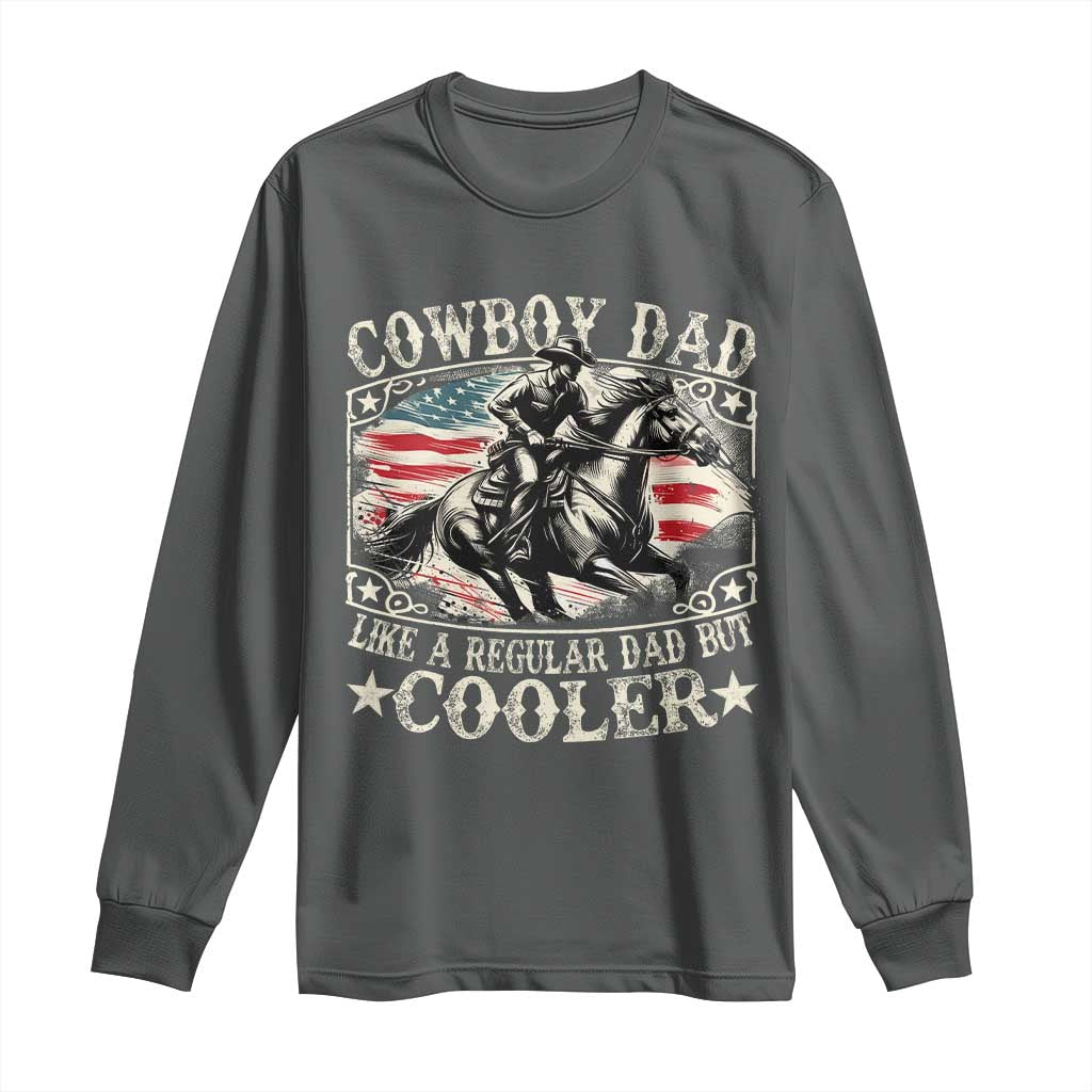 Funny Cowboy Dad Like A Regular Dad But Cooler Long Sleeve Shirt Western Country Dad Father's Day
