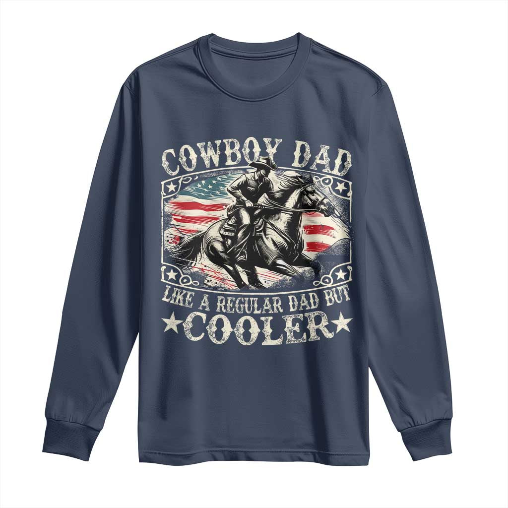 Funny Cowboy Dad Like A Regular Dad But Cooler Long Sleeve Shirt Western Country Dad Father's Day