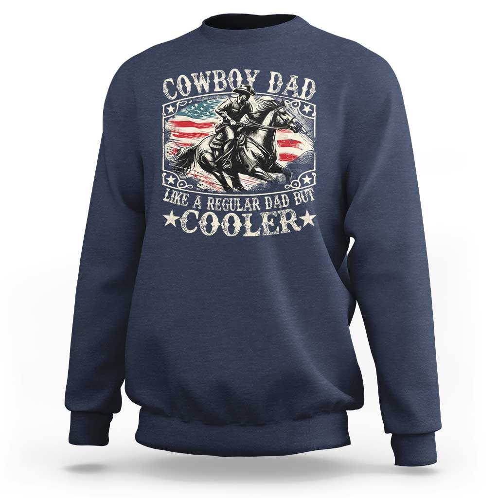 Funny Cowboy Dad Like A Regular Dad But Cooler Sweatshirt Western Country Dad Father's Day