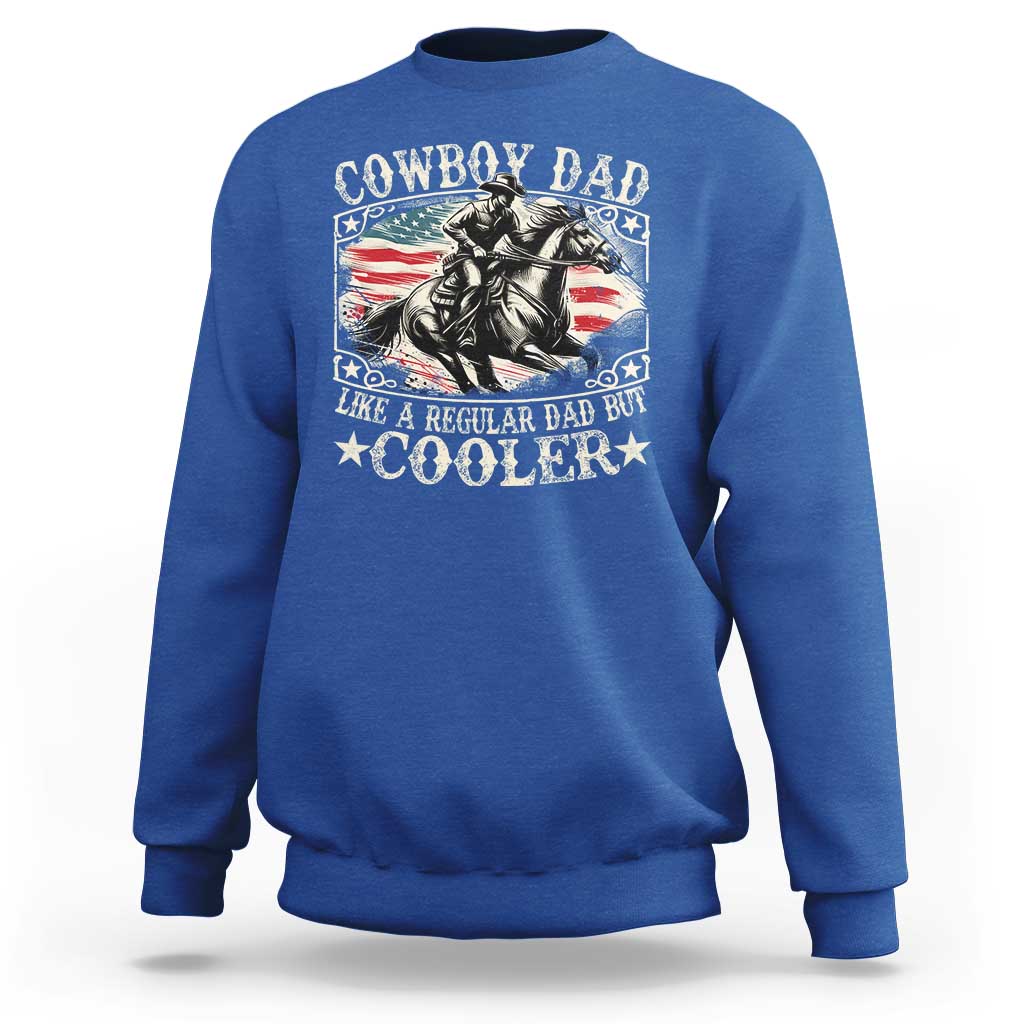 Funny Cowboy Dad Like A Regular Dad But Cooler Sweatshirt Western Country Dad Father's Day