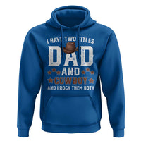 Funny I Have Two Titles Dad And Cowboy And I Rock Them Both Hoodie Western Dad Father's Day