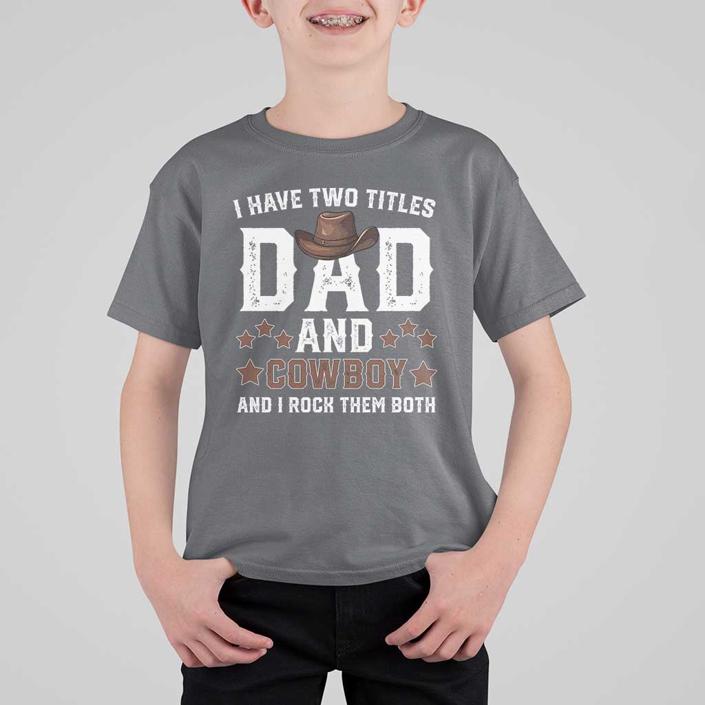 Funny I Have Two Titles Dad And Cowboy And I Rock Them Both T Shirt For Kid Western Dad Father's Day