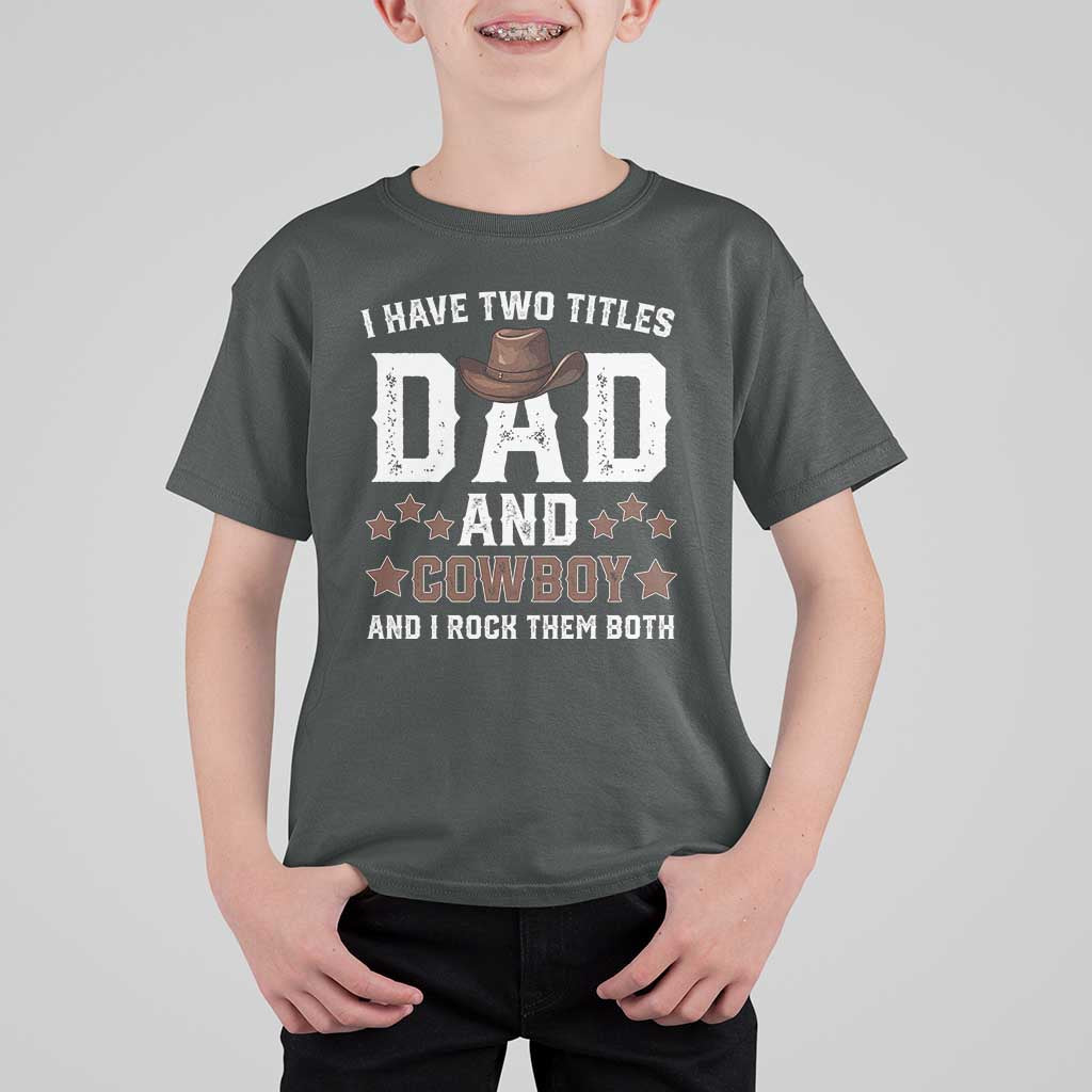 Funny I Have Two Titles Dad And Cowboy And I Rock Them Both T Shirt For Kid Western Dad Father's Day