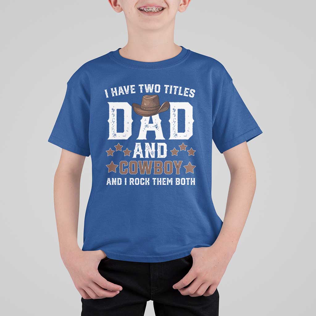 Funny I Have Two Titles Dad And Cowboy And I Rock Them Both T Shirt For Kid Western Dad Father's Day