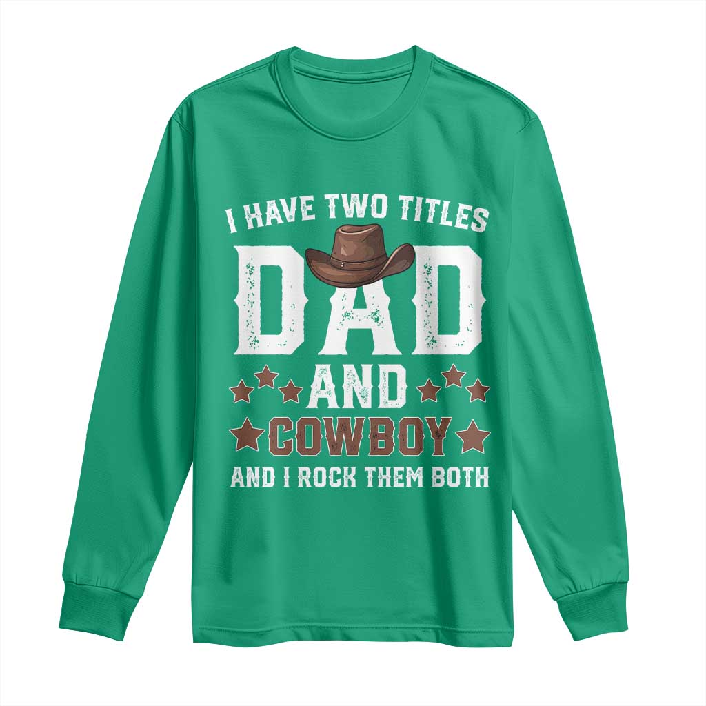 Funny I Have Two Titles Dad And Cowboy And I Rock Them Both Long Sleeve Shirt Western Dad Father's Day