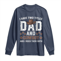 Funny I Have Two Titles Dad And Cowboy And I Rock Them Both Long Sleeve Shirt Western Dad Father's Day