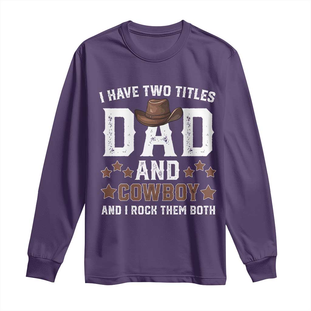 Funny I Have Two Titles Dad And Cowboy And I Rock Them Both Long Sleeve Shirt Western Dad Father's Day
