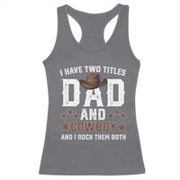 Funny I Have Two Titles Dad And Cowboy And I Rock Them Both Racerback Tank Top Western Dad Father's Day
