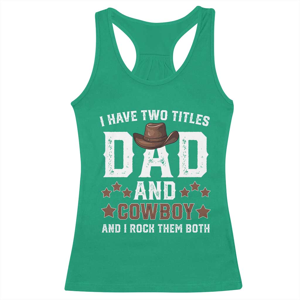 Funny I Have Two Titles Dad And Cowboy And I Rock Them Both Racerback Tank Top Western Dad Father's Day