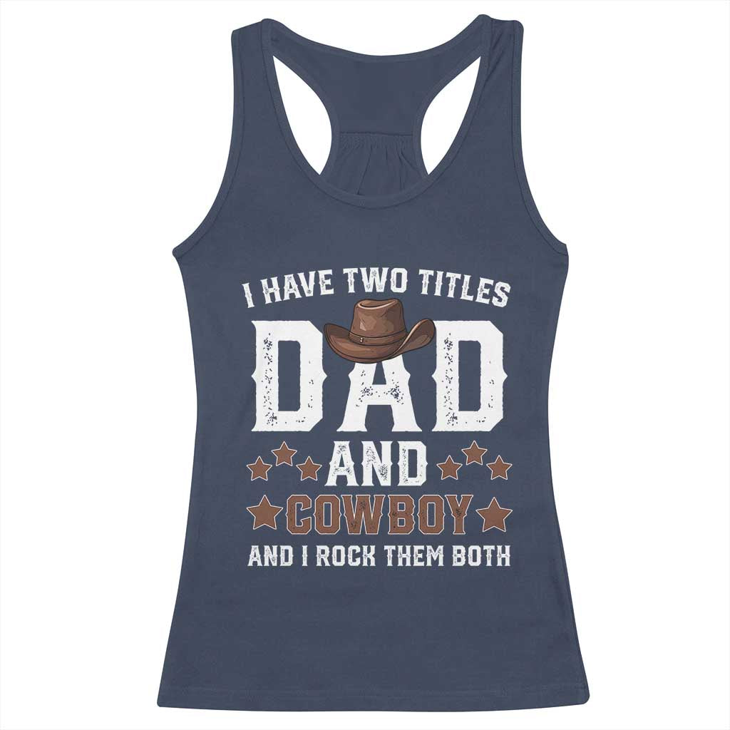 Funny I Have Two Titles Dad And Cowboy And I Rock Them Both Racerback Tank Top Western Dad Father's Day