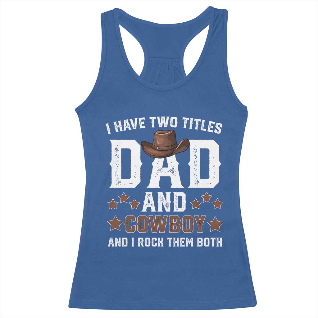 Funny I Have Two Titles Dad And Cowboy And I Rock Them Both Racerback Tank Top Western Dad Father's Day