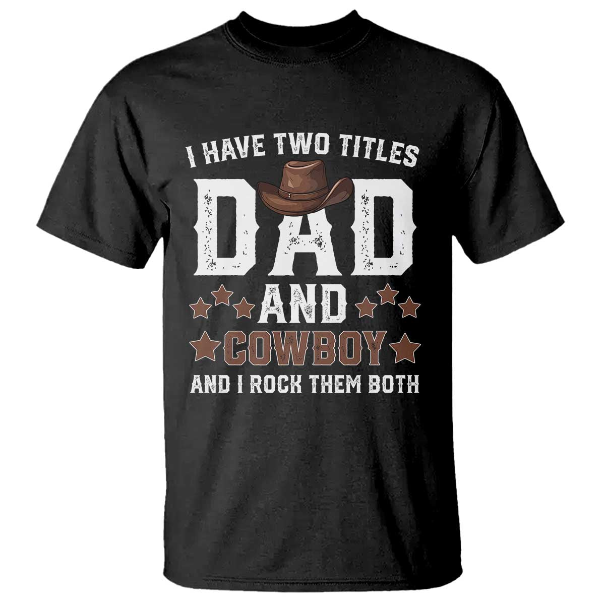Funny I Have Two Titles Dad And Cowboy And I Rock Them Both T Shirt Western Dad Father's Day