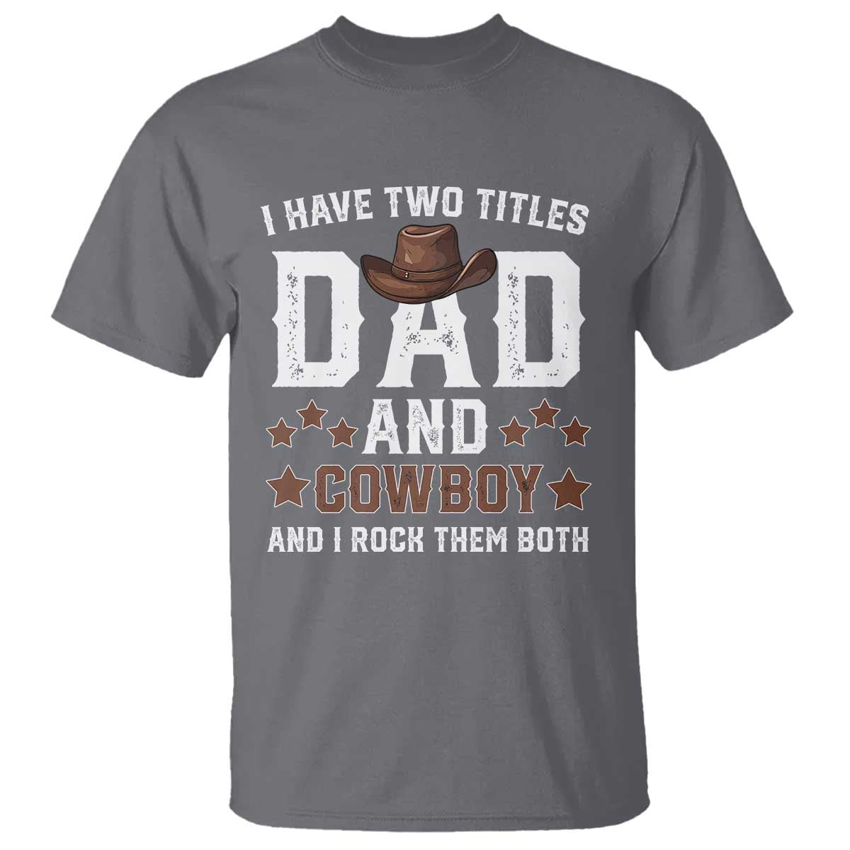 Funny I Have Two Titles Dad And Cowboy And I Rock Them Both T Shirt Western Dad Father's Day